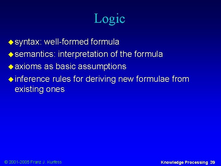 Logic u syntax: well-formed formula u semantics: interpretation of the formula u axioms as