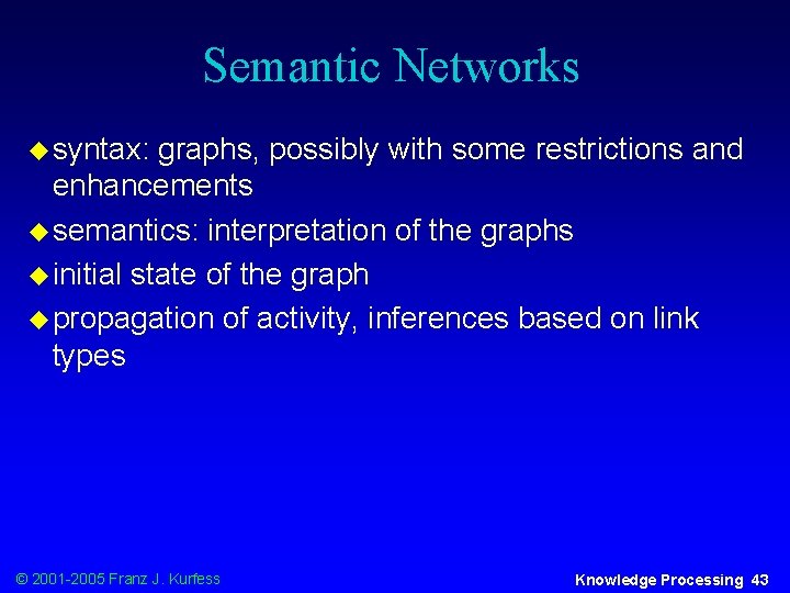 Semantic Networks u syntax: graphs, possibly with some restrictions and enhancements u semantics: interpretation
