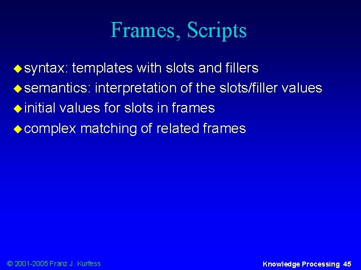 Frames, Scripts u syntax: templates with slots and fillers u semantics: interpretation of the