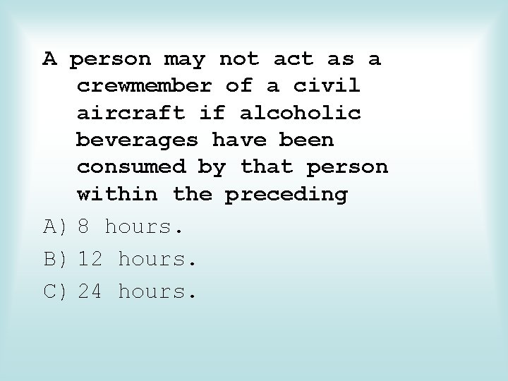 A person may not act as a crewmember of a civil aircraft if alcoholic