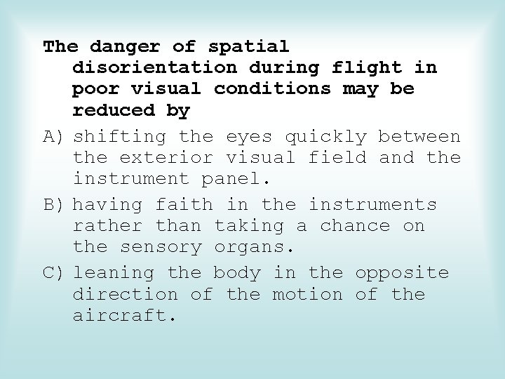 The danger of spatial disorientation during flight in poor visual conditions may be reduced