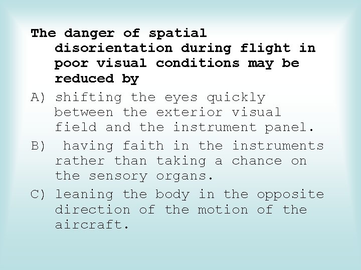 The danger of spatial disorientation during flight in poor visual conditions may be reduced