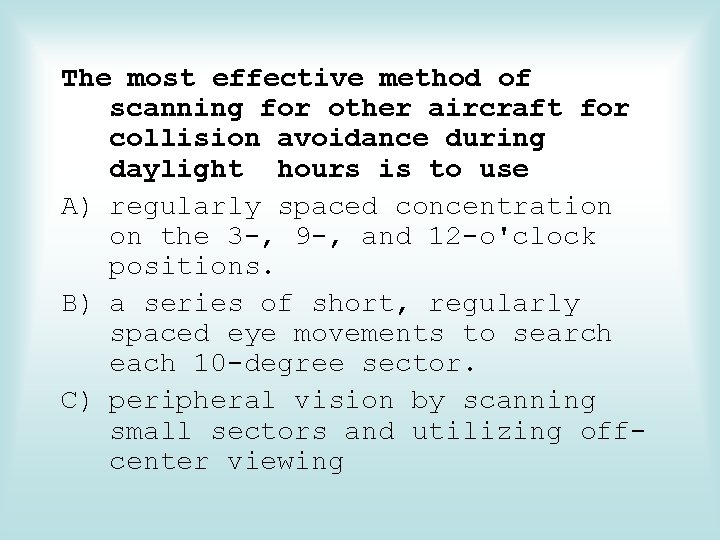 The most effective method of scanning for other aircraft for collision avoidance during daylight