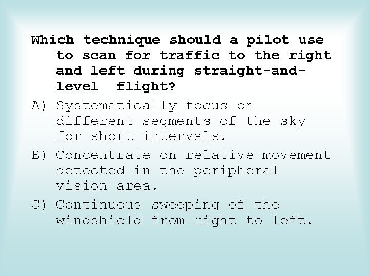 Which technique should a pilot use to scan for traffic to the right and