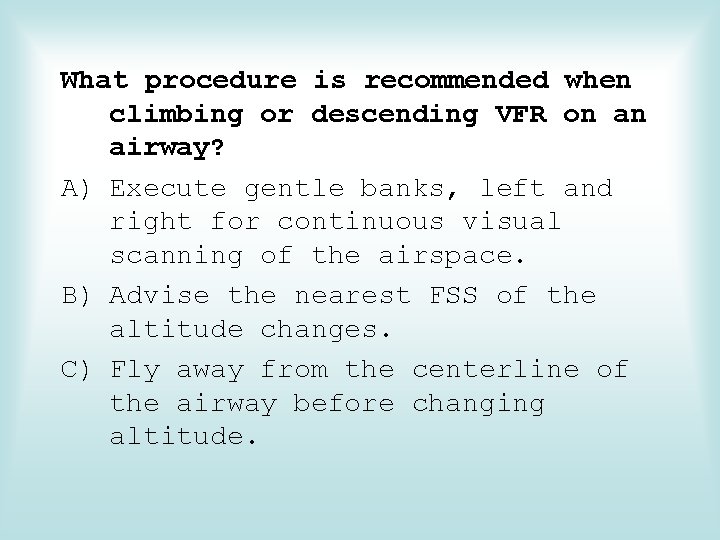 What procedure is recommended when climbing or descending VFR on an airway? A) Execute