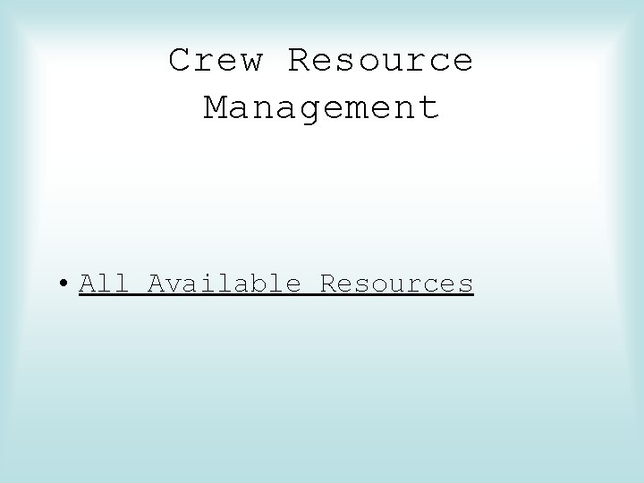 Crew Resource Management • All Available Resources 