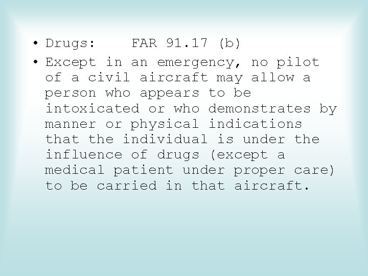  • Drugs: FAR 91. 17 (b) • Except in an emergency, no pilot