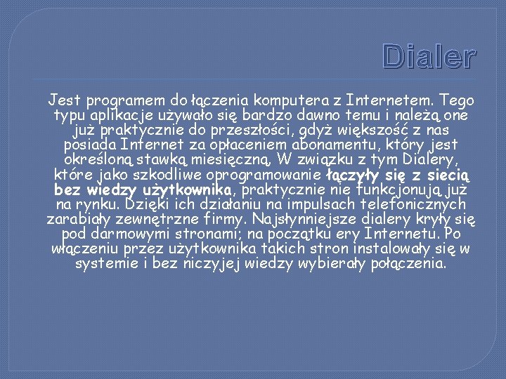 Dialer Jest programem do łączenia komputera z Internetem. Tego typu aplikacje używało się bardzo