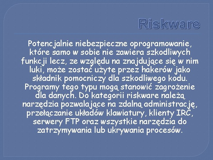 Riskware Potencjalnie niebezpieczne oprogramowanie, które samo w sobie nie zawiera szkodliwych funkcji lecz, ze