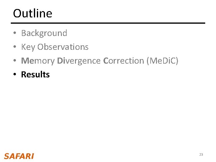 Outline • • Background Key Observations Memory Divergence Correction (Me. Di. C) Results 23