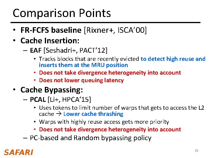 Comparison Points • FR-FCFS baseline [Rixner+, ISCA’ 00] • Cache Insertion: – EAF [Seshadri+,