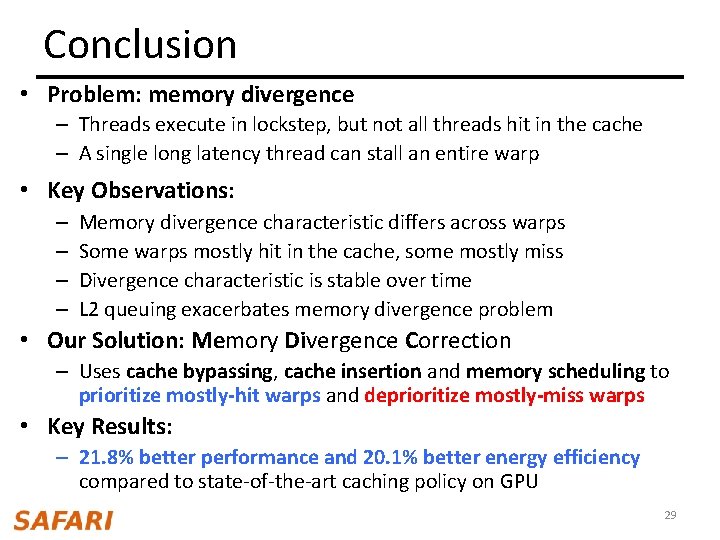 Conclusion • Problem: memory divergence – Threads execute in lockstep, but not all threads