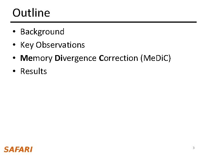 Outline • • Background Key Observations Memory Divergence Correction (Me. Di. C) Results 3