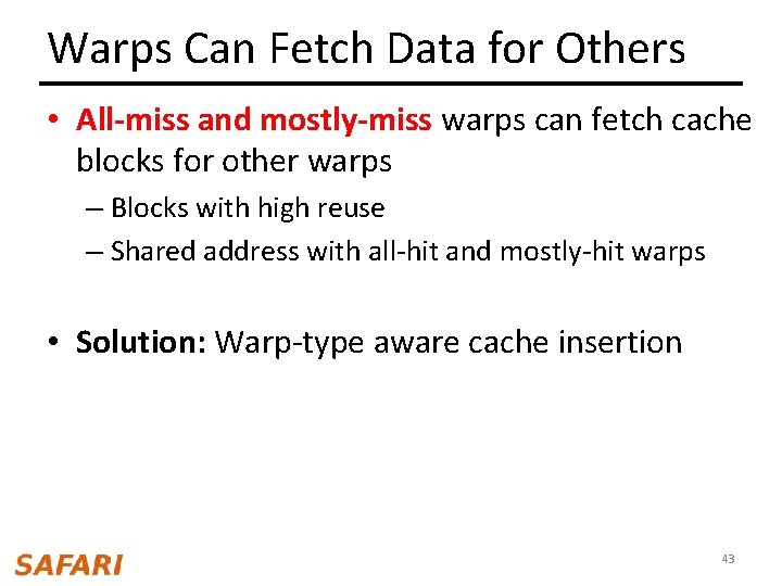 Warps Can Fetch Data for Others • All-miss and mostly-miss warps can fetch cache