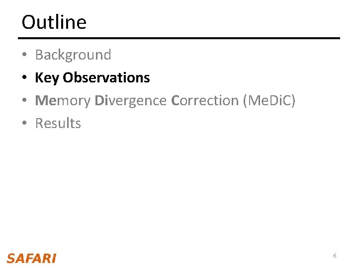 Outline • • Background Key Observations Memory Divergence Correction (Me. Di. C) Results 6