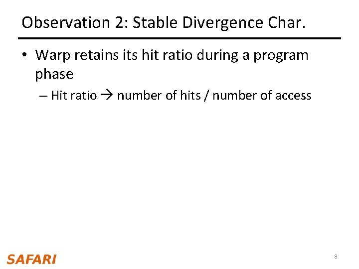 Observation 2: Stable Divergence Char. • Warp retains its hit ratio during a program