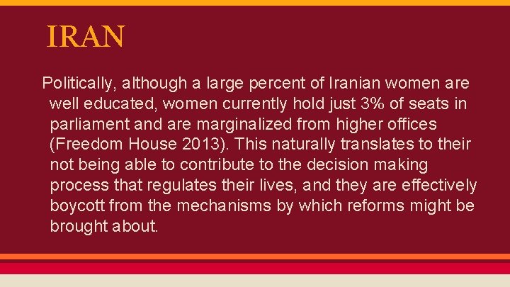 IRAN Politically, although a large percent of Iranian women are well educated, women currently
