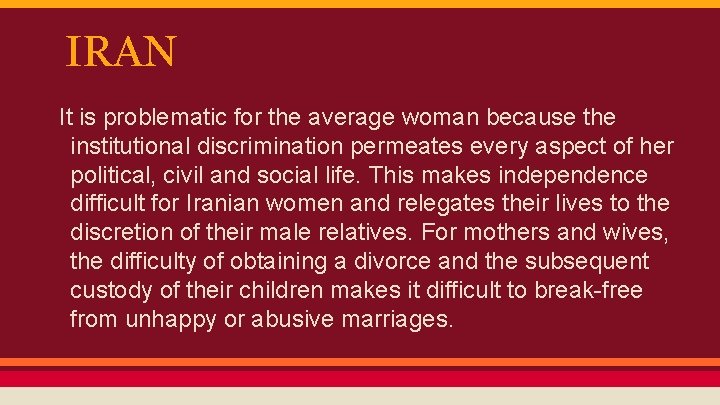 IRAN It is problematic for the average woman because the institutional discrimination permeates every