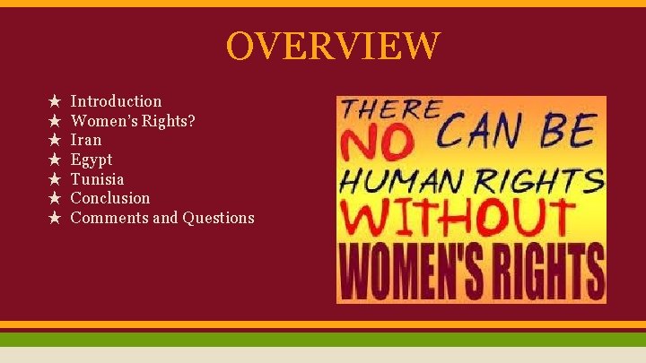 OVERVIEW ★ ★ ★ ★ Introduction Women’s Rights? Iran Egypt Tunisia Conclusion Comments and