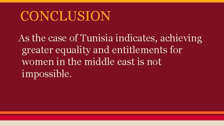 CONCLUSION As the case of Tunisia indicates, achieving greater equality and entitlements for women