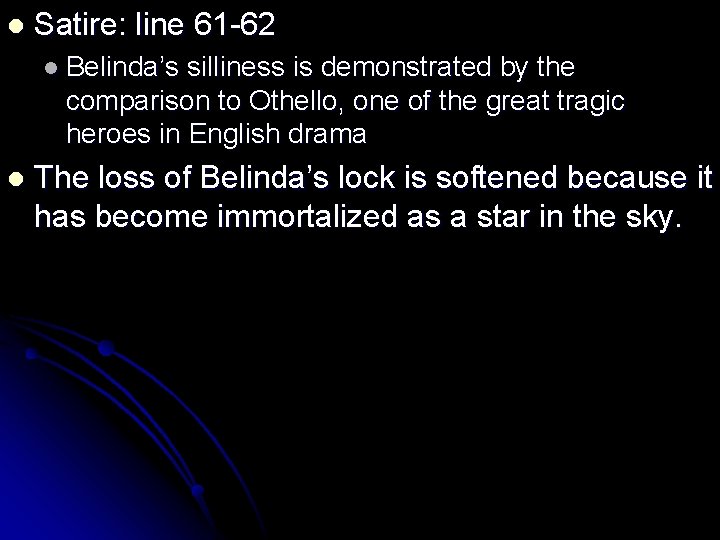 l Satire: line 61 -62 l Belinda’s silliness is demonstrated by the comparison to