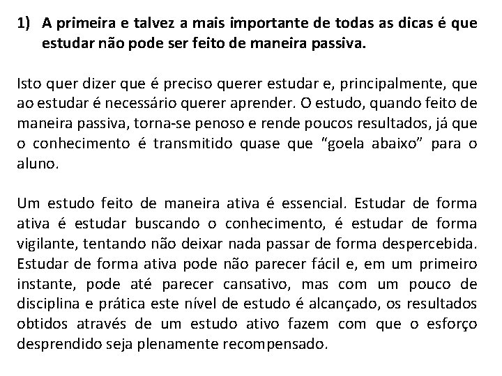 1) A primeira e talvez a mais importante de todas as dicas é que