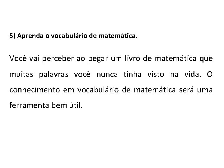 5) Aprenda o vocabulário de matemática. Você vai perceber ao pegar um livro de