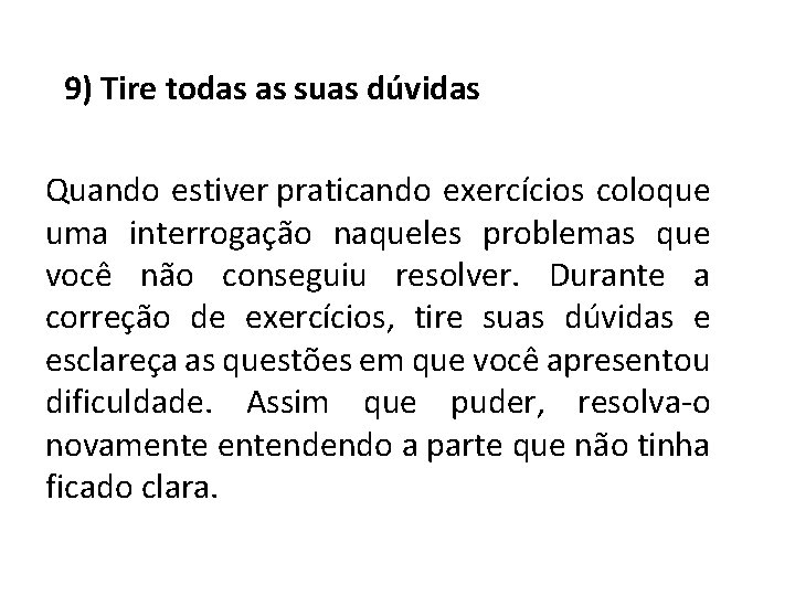 9) Tire todas as suas dúvidas Quando estiver praticando exercícios coloque uma interrogação naqueles