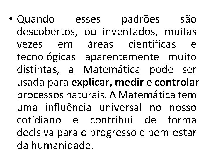  • Quando esses padrões são descobertos, ou inventados, muitas vezes em áreas científicas