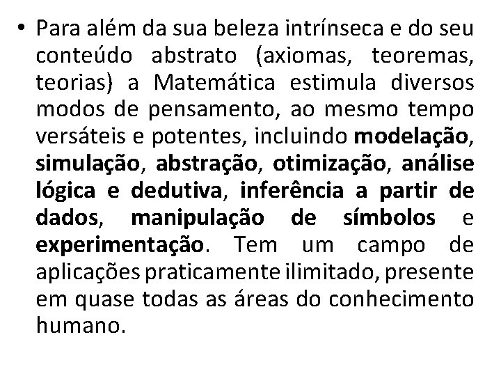  • Para além da sua beleza intrínseca e do seu conteúdo abstrato (axiomas,