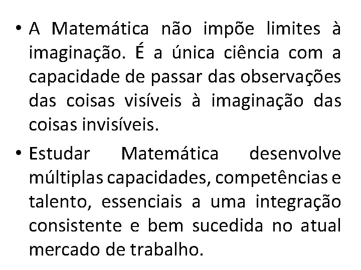  • A Matemática não impõe limites à imaginação. É a única ciência com