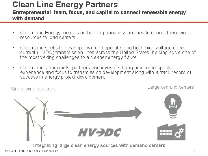 Clean Line Energy Partners Entrepreneurial team, focus, and capital to connect renewable energy with