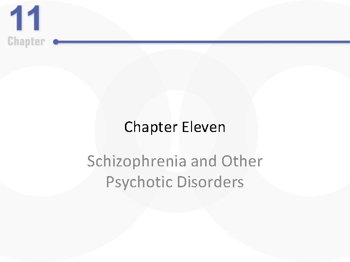 Chapter Eleven Schizophrenia and Other Psychotic Disorders The