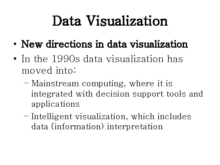 Data Visualization • New directions in data visualization • In the 1990 s data