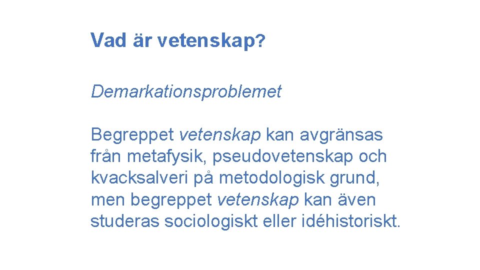 Vad är vetenskap? Demarkationsproblemet Begreppet vetenskap kan avgränsas från metafysik, pseudovetenskap och kvacksalveri på