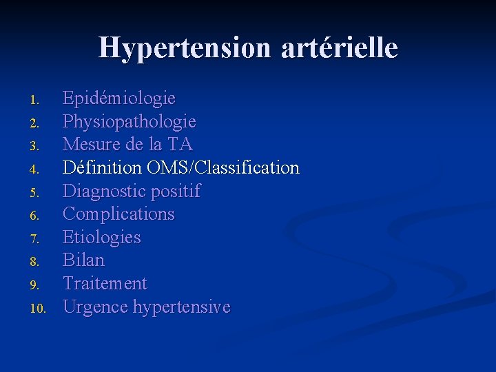 Hypertension artérielle 1. 2. 3. 4. 5. 6. 7. 8. 9. 10. Epidémiologie Physiopathologie