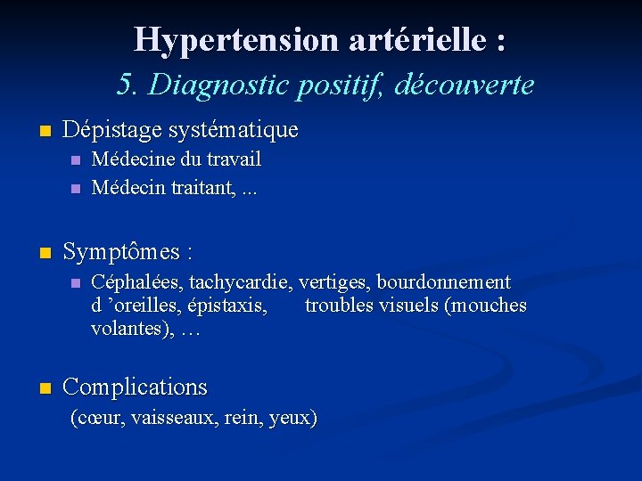 Hypertension artérielle : 5. Diagnostic positif, découverte n Dépistage systématique n n n Symptômes