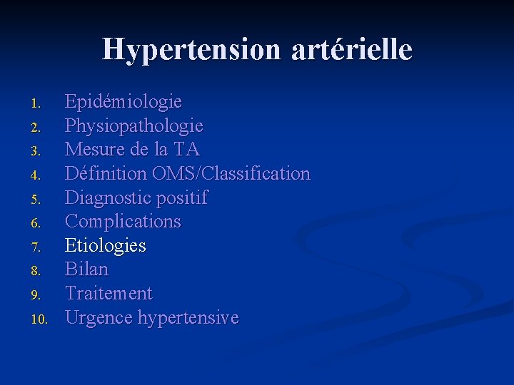 Hypertension artérielle 1. 2. 3. 4. 5. 6. 7. 8. 9. 10. Epidémiologie Physiopathologie