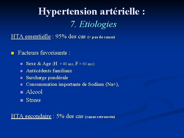 Hypertension artérielle : 7. Etiologies HTA essentielle : 95% des cas (= pas de