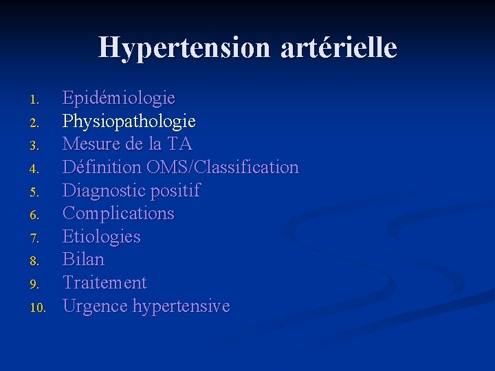Hypertension artérielle 1. 2. 3. 4. 5. 6. 7. 8. 9. 10. Epidémiologie Physiopathologie