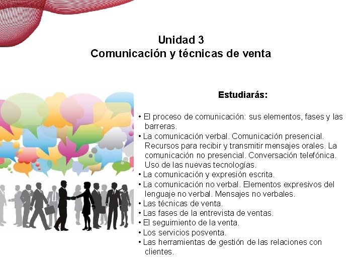 Comunicación y técnicas de venta Unidad 3 Comunicación y técnicas de venta Estudiarás: •