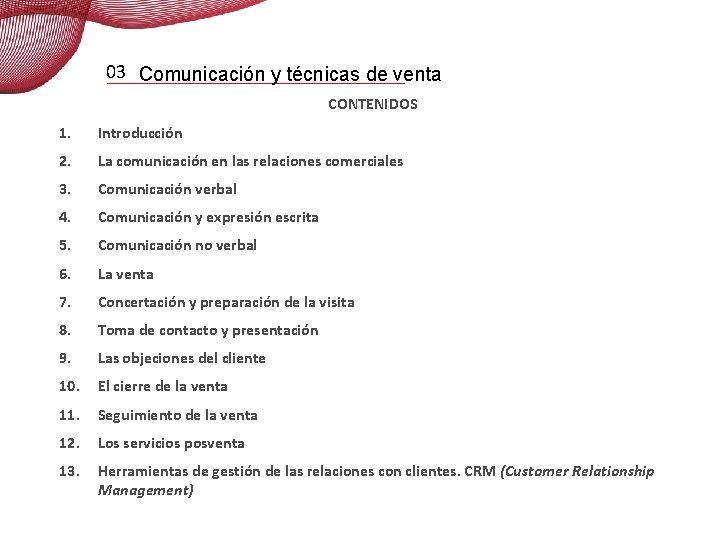 03 Comunicación y técnicas de venta CONTENIDOS 1. Introducción 2. La comunicación en las