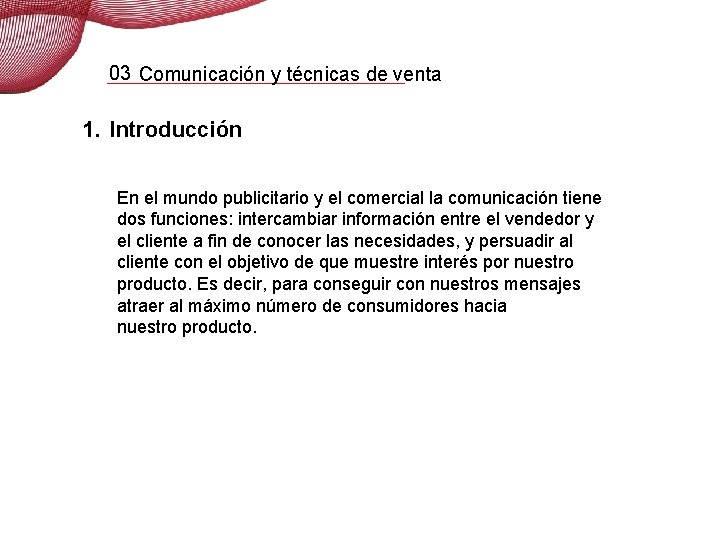 03 Comunicación y técnicas de venta 1. Introducción En el mundo publicitario y el