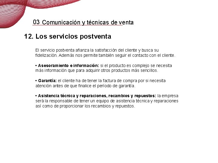 03 Comunicación y técnicas de venta 12. Los servicios postventa El servicio postventa afianza