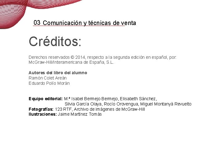 03 Comunicación y técnicas de venta Créditos: Derechos reservados © 2014, respecto a la