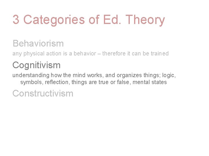 3 Categories of Ed. Theory Behaviorism any physical action is a behavior – therefore