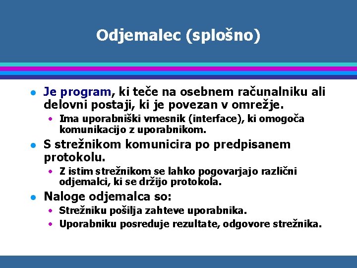 Odjemalec (splošno) l Je program, ki teče na osebnem računalniku ali delovni postaji, ki