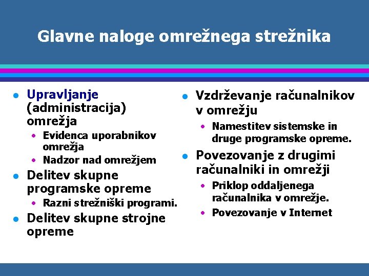 Glavne naloge omrežnega strežnika l Upravljanje (administracija) omrežja • Evidenca uporabnikov omrežja • Nadzor