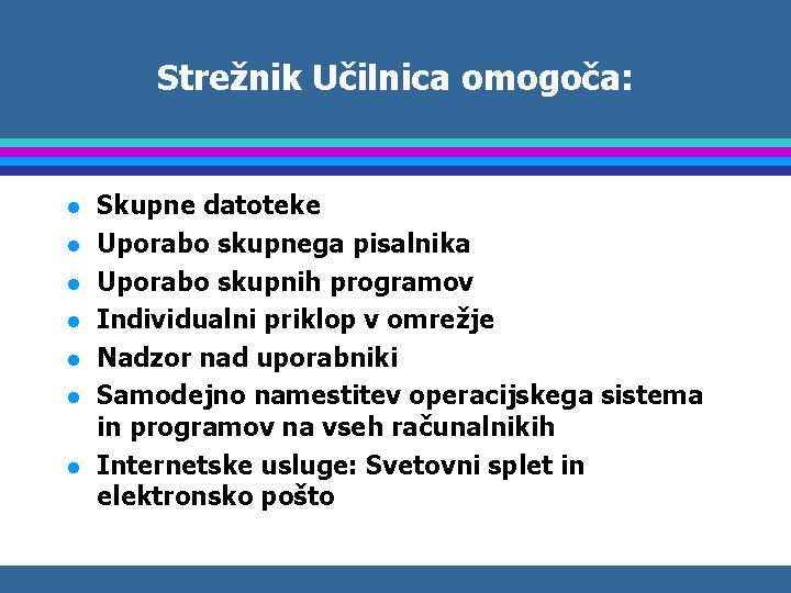 Strežnik Učilnica omogoča: l l l l Skupne datoteke Uporabo skupnega pisalnika Uporabo skupnih