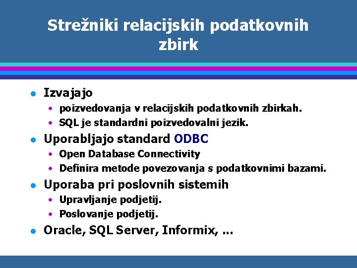 Strežniki relacijskih podatkovnih zbirk l Izvajajo • poizvedovanja v relacijskih podatkovnih zbirkah. • SQL